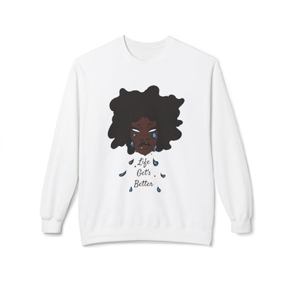 “Life Get’s Better” Fleece Sweatshirt