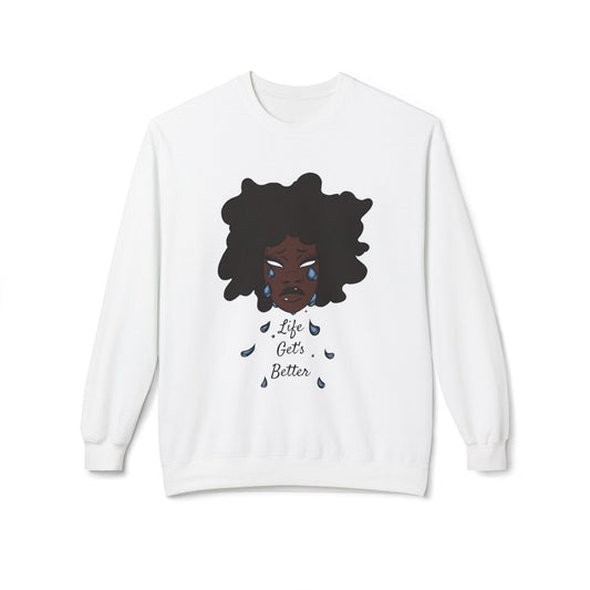 “Life Get’s Better” Fleece Sweatshirt