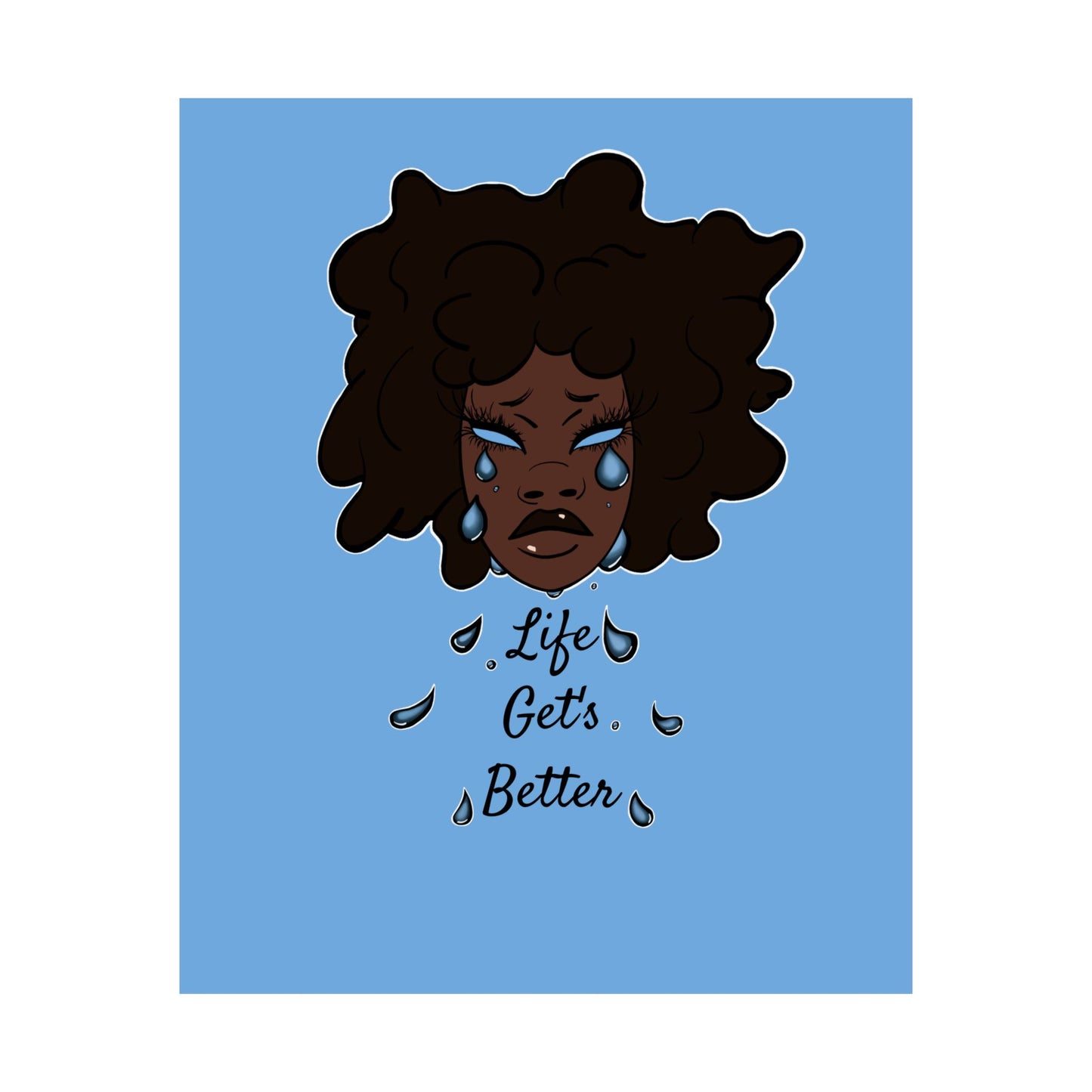“Life Get’s Better” Print